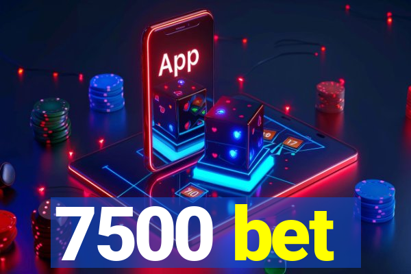 7500 bet